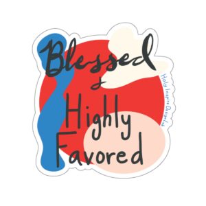 Blessed and Highly Favored Sticker - Kiss-Cut Stickers - laptop Stickers - water bottle stickers